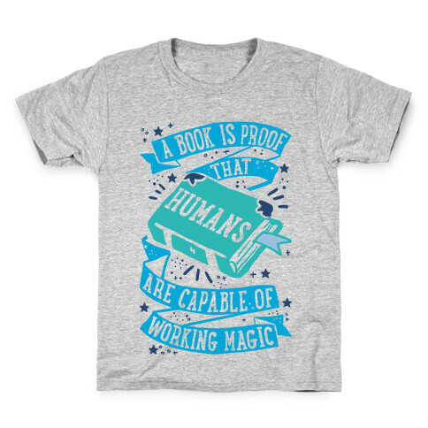A Book Is Proof That Humans Are Capable Of Working Magic Kids T-Shirt