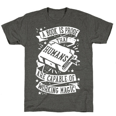 A Book Is Proof That Humans Are Capable Of Working Magic T-Shirt