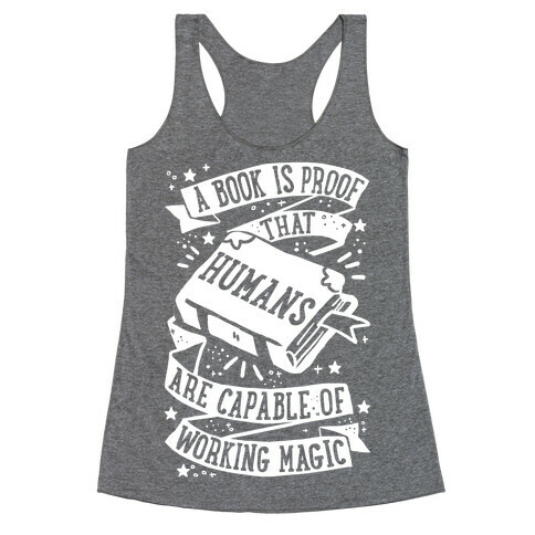 A Book Is Proof That Humans Are Capable Of Working Magic Racerback Tank Top