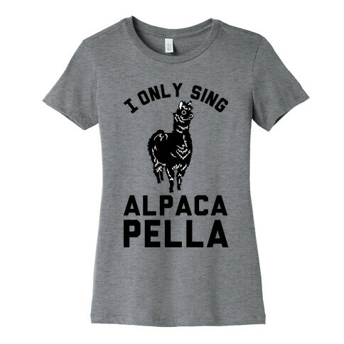 I Only Sing Alpacapella Womens T-Shirt