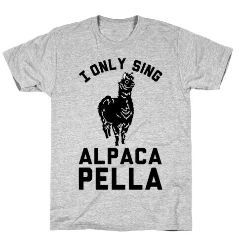 I Only Sing Alpacapella T-Shirt