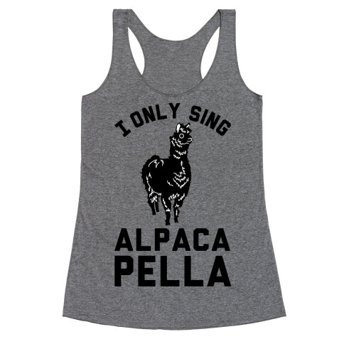 I Only Sing Alpacapella Racerback Tank Top