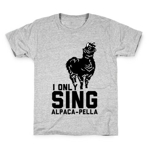 I Only Sing Alpacapella Kids T-Shirt