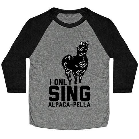 I Only Sing Alpacapella Baseball Tee