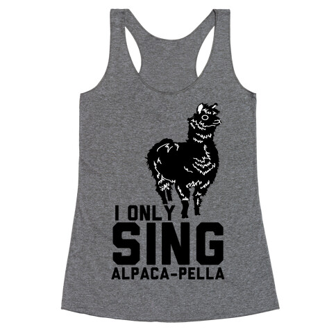 I Only Sing Alpacapella Racerback Tank Top