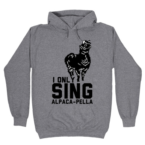 I Only Sing Alpacapella Hooded Sweatshirt