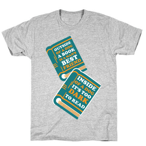 Outside of a Dog a Book is a Man's Best Friend T-Shirt