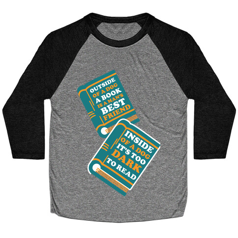 Outside of a Dog a Book is a Man's Best Friend Baseball Tee