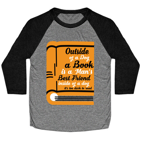 Outside of a Dog a Book is a Man's Best Friend Baseball Tee