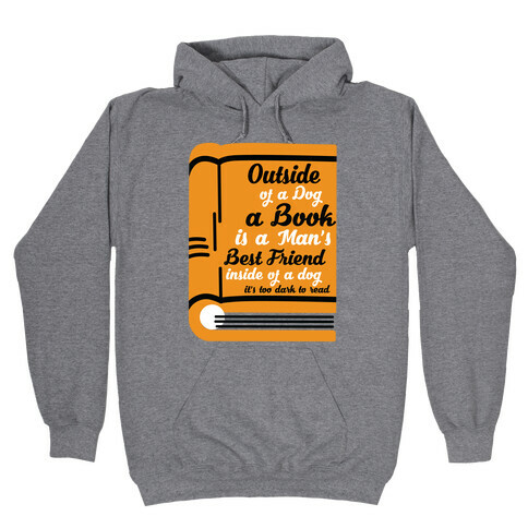 Outside of a Dog a Book is a Man's Best Friend Hooded Sweatshirt