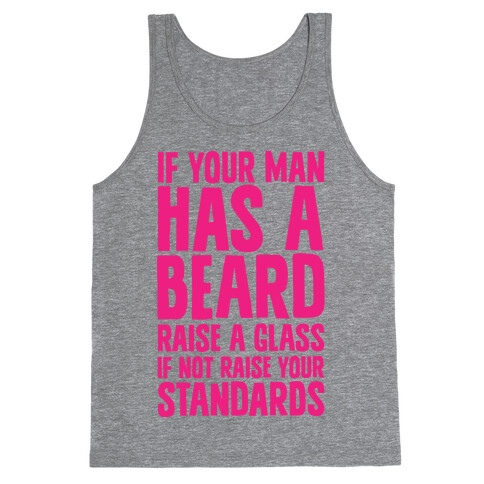 If Your Man has a Beard Raise a Glass Tank Top