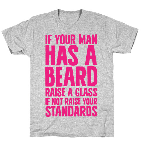 If Your Man has a Beard Raise a Glass T-Shirt