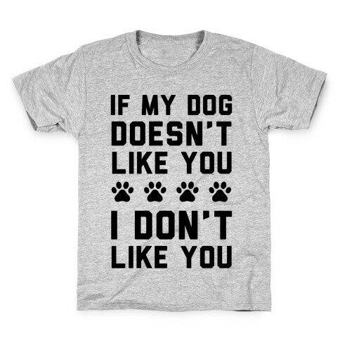 If My Dog Doesn't Like You I Don't Like You Kids T-Shirt