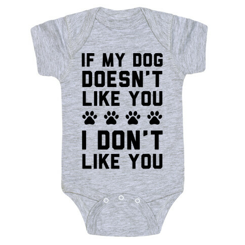 If My Dog Doesn't Like You I Don't Like You Baby One-Piece