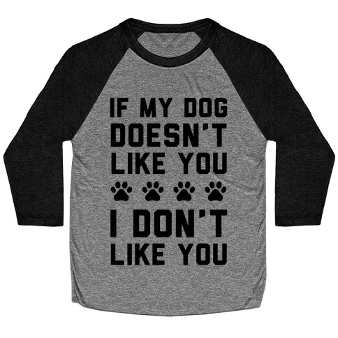 If My Dog Doesn't Like You I Don't Like You Baseball Tee