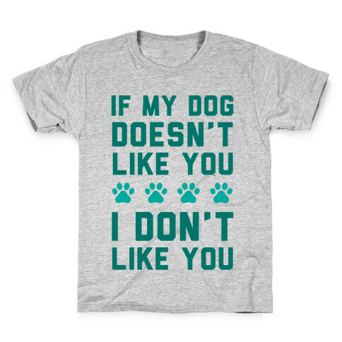 If My Dog Doesn't Like You I Don't Like You Kids T-Shirt