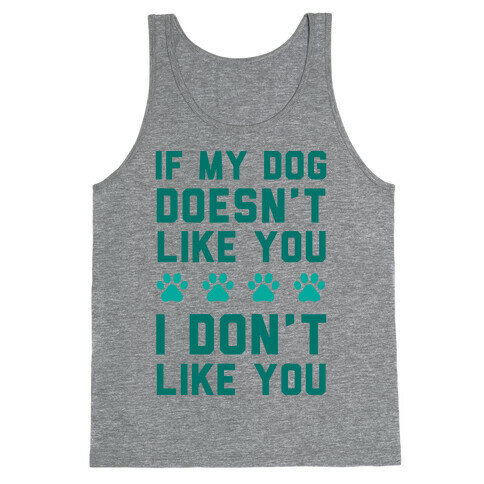 If My Dog Doesn't Like You I Don't Like You Tank Top