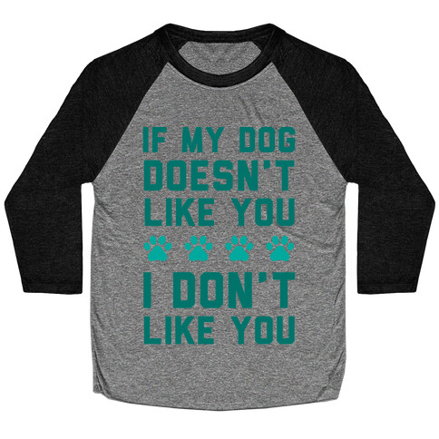 If My Dog Doesn't Like You I Don't Like You Baseball Tee