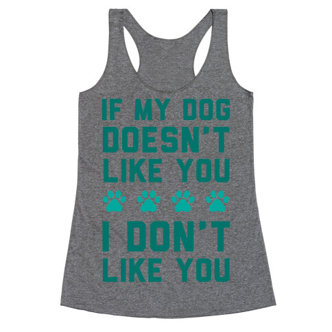 If My Dog Doesn't Like You I Don't Like You Racerback Tank Top