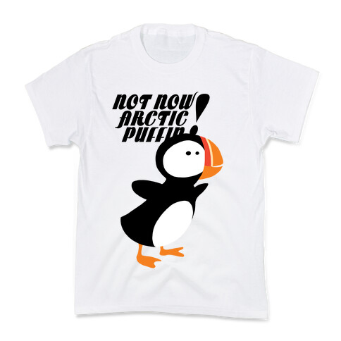 Not Now Arctic Puffin Kids T-Shirt