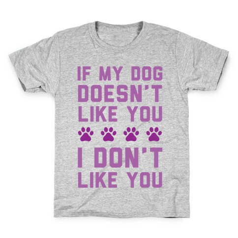 If My Dog Doesn't Like You I Don't Like You Kids T-Shirt