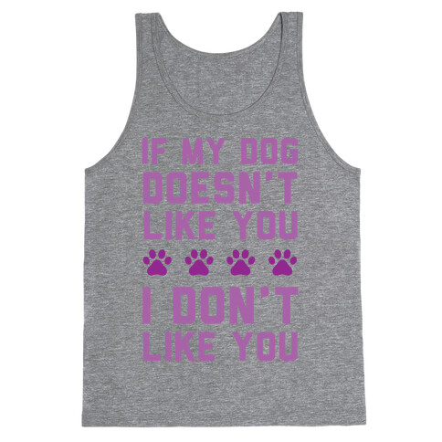 If My Dog Doesn't Like You I Don't Like You Tank Top