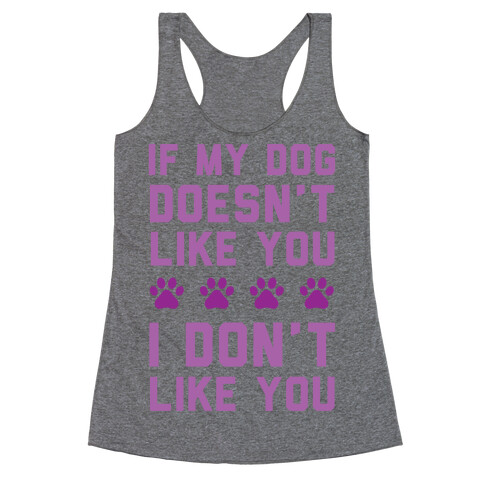 If My Dog Doesn't Like You I Don't Like You Racerback Tank Top