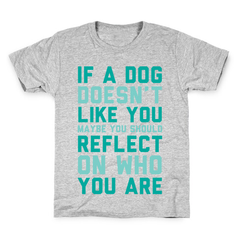 If A Dog Doesn't Like You Maybe You Should Reflect On Who You Are Kids T-Shirt