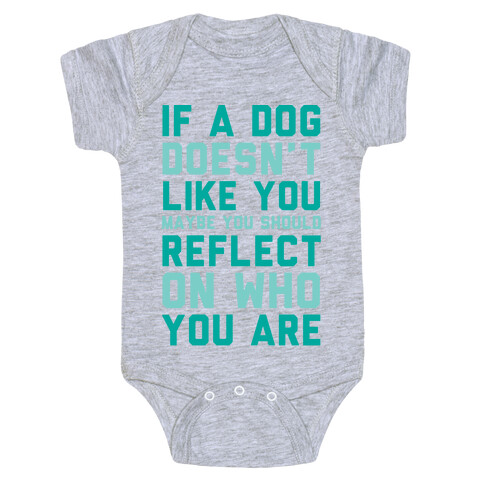 If A Dog Doesn't Like You Maybe You Should Reflect On Who You Are Baby One-Piece