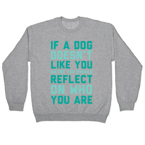 If A Dog Doesn't Like You Maybe You Should Reflect On Who You Are Pullover