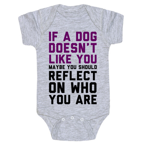 If A Dog Doesn't Like You Maybe You Should Reflect On Who You Are Baby One-Piece