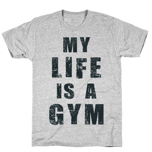 My Life Is A Gym T-Shirt