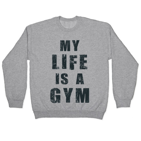 My Life Is A Gym Pullover