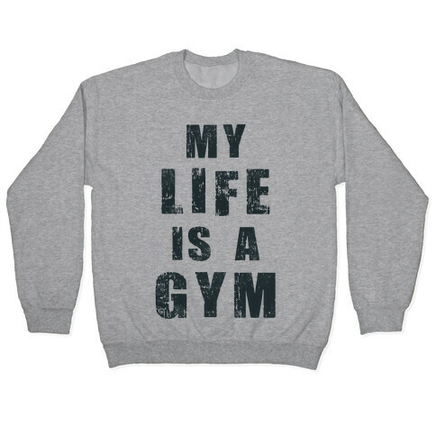 My Life Is A Gym Pullover