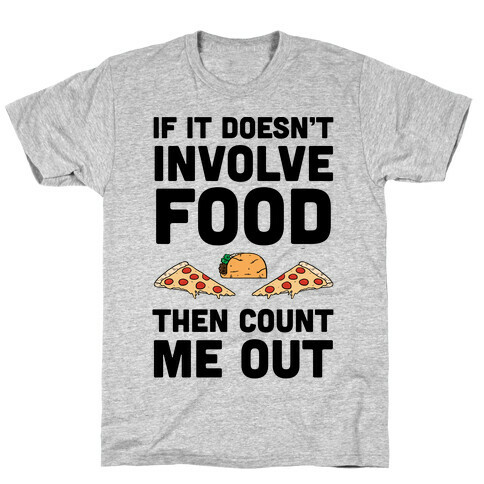 If It Doesn't Involve Food Then Count Me Out T-Shirt