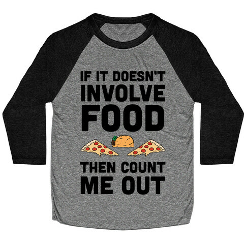 If It Doesn't Involve Food Then Count Me Out Baseball Tee
