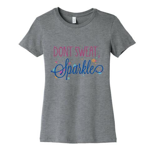 Dont Sweat, Sparkle Womens T-Shirt