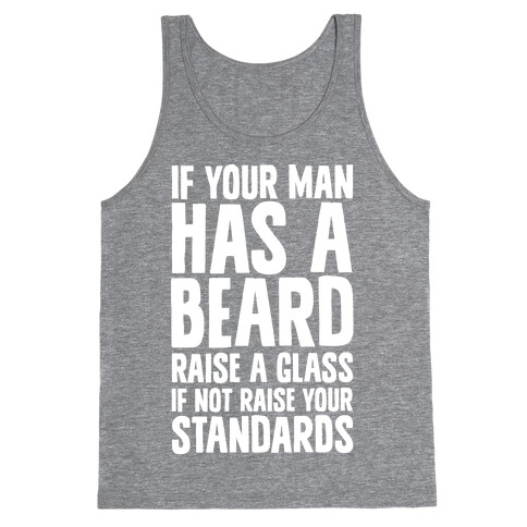 If Your Man has a Beard Raise a Glass Tank Top