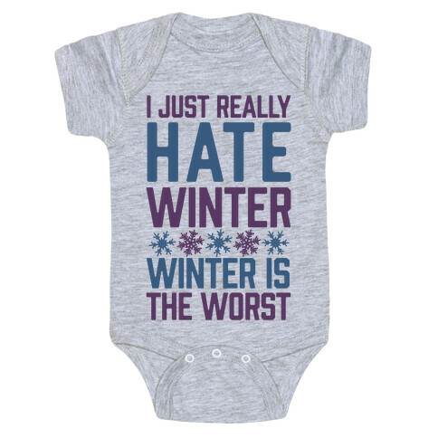 I Just Really Hate Winter, Winter Is The Worst Baby One-Piece