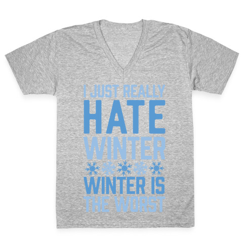 I Just Really Hate Winter, Winter Is The Worst V-Neck Tee Shirt