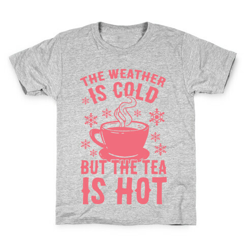 The Weather Is Cold But The Tea Is Hot Kids T-Shirt