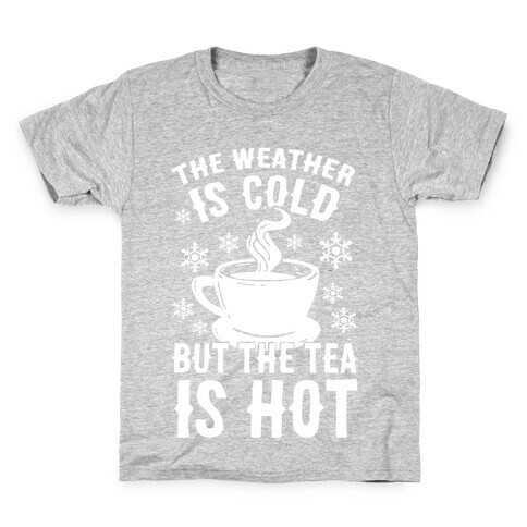 The Weather Is Cold But The Tea Is Hot Kids T-Shirt