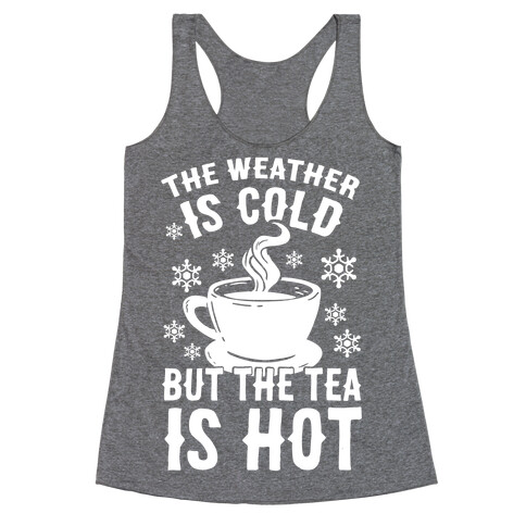 The Weather Is Cold But The Tea Is Hot Racerback Tank Top