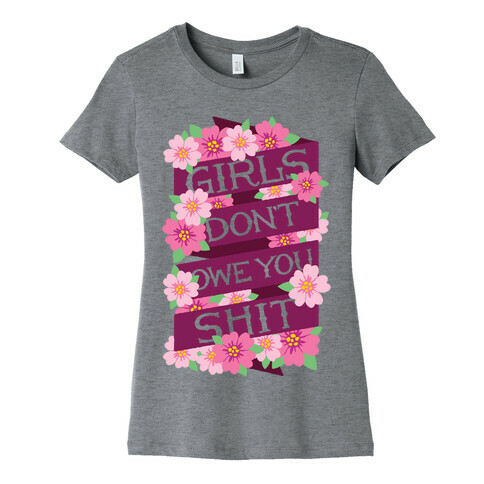 Girls Don't Owe You Shit Womens T-Shirt