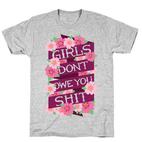 Girls Don't Owe You Shit T-Shirt