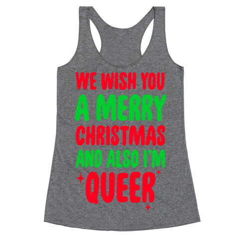 We Wish You A Merry Christmas, And Also I'm Queer Racerback Tank Top