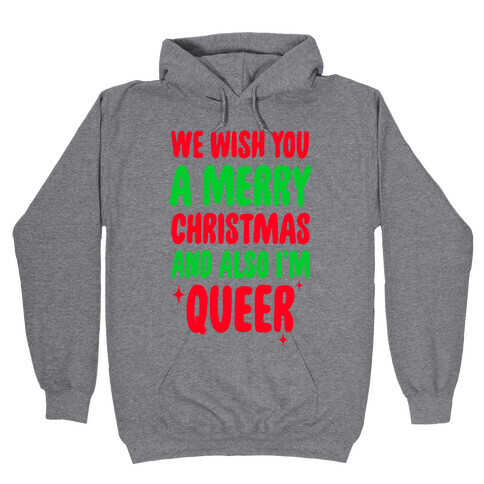 We Wish You A Merry Christmas, And Also I'm Queer Hooded Sweatshirt