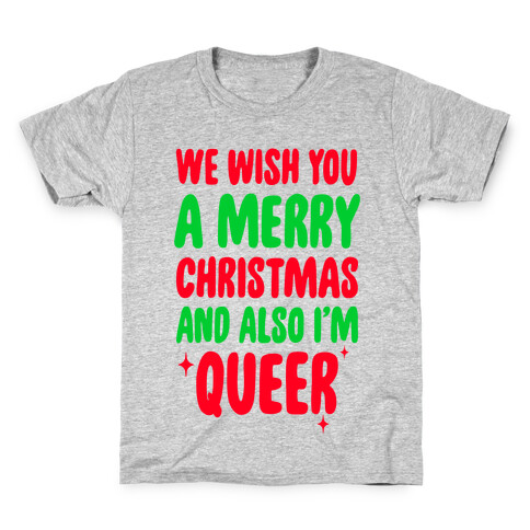 We Wish You A Merry Christmas, And Also I'm Queer Kids T-Shirt