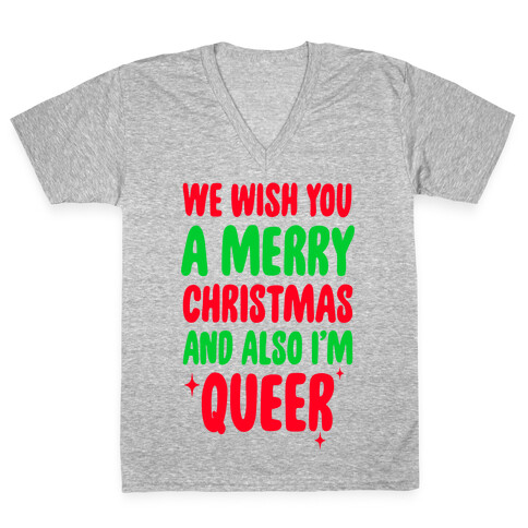 We Wish You A Merry Christmas, And Also I'm Queer V-Neck Tee Shirt