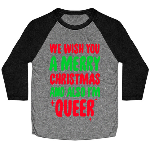 We Wish You A Merry Christmas, And Also I'm Queer Baseball Tee